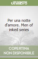Per una notte d'amore. Men of inked series libro