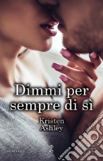 Dimmi per sempre di sì. Rock chick series libro