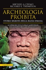 Archeologia proibita. Storia segreta della razza umana libro