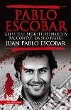 Pablo Escobar. Gli ultimi segreti dei narcos raccontati da suo figlio libro di Escobar Juan Pablo
