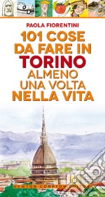 101 cose da fare a Torino almeno una volta nella vita libro