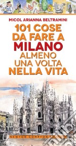 101 cose da fare a Milano almeno una volta nella vita libro