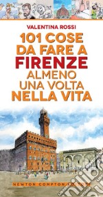 101 cose da fare a Firenze almeno una volta nella vita libro