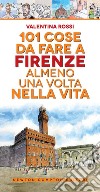 101 cose da fare a Firenze almeno una volta nella vita libro