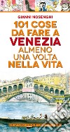 101 cose da fare a Venezia almeno una volta nella vita libro di Nosenghi Gianni