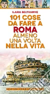 101 cose da fare a Roma almeno una volta nella vita libro di Beltramme Ilaria