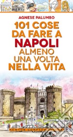 101 cose da fare a Napoli almeno una volta nella vita libro