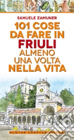 101 cose da fare in Friuli almeno una volta nella vita libro