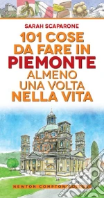 101 cose da fare in Piemonte almeno una volta nella vita libro