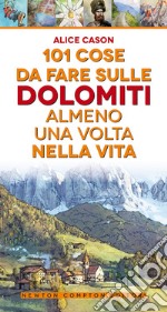 101 cose da fare sulle Dolomiti almeno una volta nella vita libro