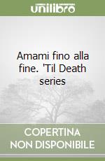 Amami fino alla fine. 'Til Death series