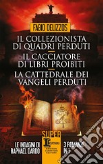 Il collezionista di quadri perduti-Il cacciatore di libri proibiti-La cattedrale dei vangeli perduti libro