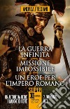 La guerra infinita-Missione impossibile-Un eroe per l'impero romano libro