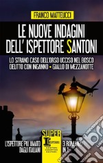 Le nuove indagini dell'ispettore Santoni: Lo strano caso dell'orso ucciso nel bosco-Delitto con inganno-Giallo di mezzanotte libro