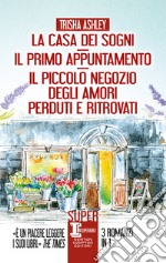 La casa dei sogni-Il primo appuntamento-Il piccolo negozio degli amori perduti e ritrovati libro