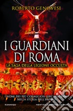 I guardiani di Roma. La saga della legione occulta libro