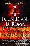I guardiani di Roma. La saga della legione occulta libro di Genovesi Roberto