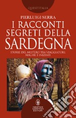 I racconti segreti della Sardegna. Storie del mistero tra viaggiatori, maghi e iniziati libro