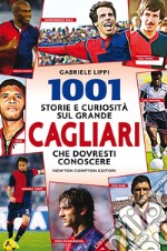 1001 storie e curiosità sul grande Cagliari che dovresti conoscere libro