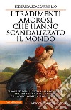 I tradimenti amorosi che hanno scandalizzato il mondo libro