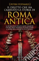 Il delitto che ha cambiato la storia di Roma antica. La storia della fuga di Cassio Parmense, l'ultimo degli assassini di Giulio Cesare a cadere per la vendetta di Ottaviano libro