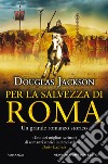 Per la salvezza di Roma libro di Jackson Douglas