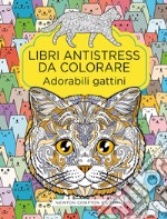 Adorabili gattini. Libri antistress da colorare libro