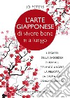 L'arte giapponese di vivere bene e a lungo. I segreti della saggezza orientale per raggiungere la felicità, la calma e la consapevolezza libro