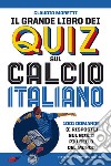 Il grande libro dei quiz sul calcio italiano. 1001 domande (e risposte) sul gioco più bello del mondo libro