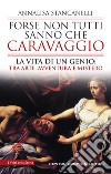 Forse non tutti sanno che Caravaggio. La vita di un genio: tra arte, avventura e mistero libro di Stancanelli Annalisa