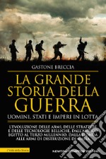 La grande storia della guerra. Uomini, Stati e imperi in lotta libro