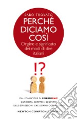 Perché diciamo così. Origine e significato dei modi di dire italiani