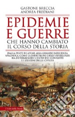 Epidemie e guerre che hanno cambiato il corso della storia. Dalla peste di Atene alla grande influenza spagnola: come la diffusione delle pestilenze ha determinato l'esito dei conflitti e i destini delle civiltà libro