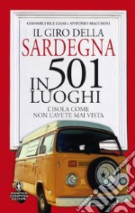 Il giro della Sardegna in 501 luoghi. L'isola come non l'avete mai vista libro