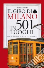 Il giro di Milano in 501 luoghi. La città come non l'avete mai vista libro