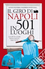 Il giro di Napoli in 501 luoghi. La città come non l'avete mai vista libro