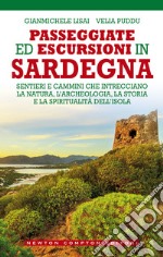 Passeggiate ed escursioni in Sardegna. Sentieri e cammini che intrecciano la natura, l'archeologia, la storia e la spiritualità dell'isola libro