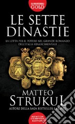 Le sette dinastie. La lotta per il potere nel grande romanzo dell'Italia rinascimentale libro