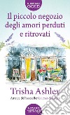 Il piccolo negozio degli amori perduti e ritrovati libro di Ashley Trisha