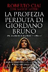 La profezia perduta di Giordano Bruno libro di Ciai Roberto Lazzeri Marco
