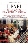 I papi che hanno cambiato la storia. Da Bonifacio VIII ad Alessandro VI Borgia fino all'ultimo papa re Pio IX: i papi costruttori che hanno reso grande Roma libro