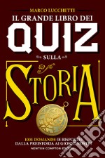 Il grande libro dei quiz sulla storia. 1001 domande (e risposte) dalla preistoria ai giorni nostri libro