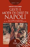 Gesti e modi di dire di Napoli. Un viaggio alla scoperta di un patrimonio di cultura popolare libro di Liccardo Giovanni