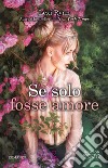 Se solo fosse amore libro