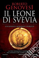 Il leone di Svevia. Federico II, l'imperatore che sfidò la Chiesa libro