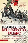 Le grandi vittorie dell'esercito italiano. Dalla Cernaia all'operazione Nibbio, le battaglie e le campagne militari più gloriose libro