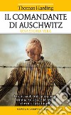 Il comandante di Auschwitz. Una storia vera. Le vite parallele del più spietato criminale nazista e dell'ebreo che riuscì a catturarlo libro