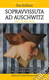 Sopravvissuta ad Auschwitz. La vera e drammatica storia della sorella di Anne Frank libro