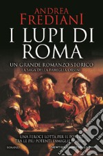 I lupi di Roma. La saga degli Orsini libro