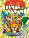 Animali Della Giungla. Libri Antistress Da Colorare libro